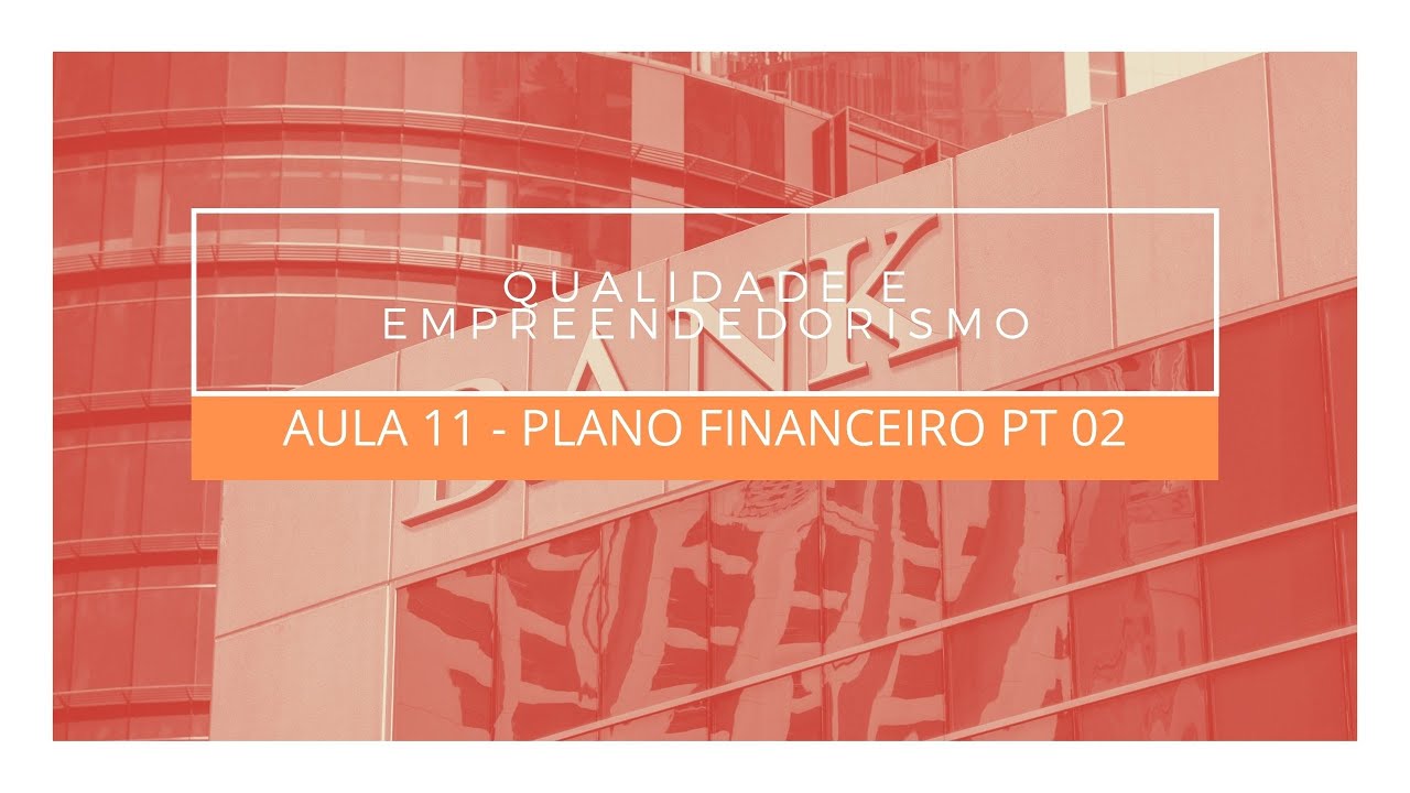 AULA 11 - PLANO FINANCEIRO PT 02