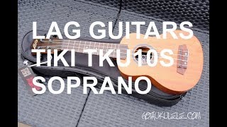 Video thumbnail for Got A Ukulele Reviews - Lâg Guitars Tiki TKU10S Soprano by GotAUkulele