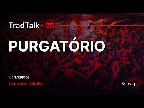 TradTalk Podcast 062 - O Purgatório