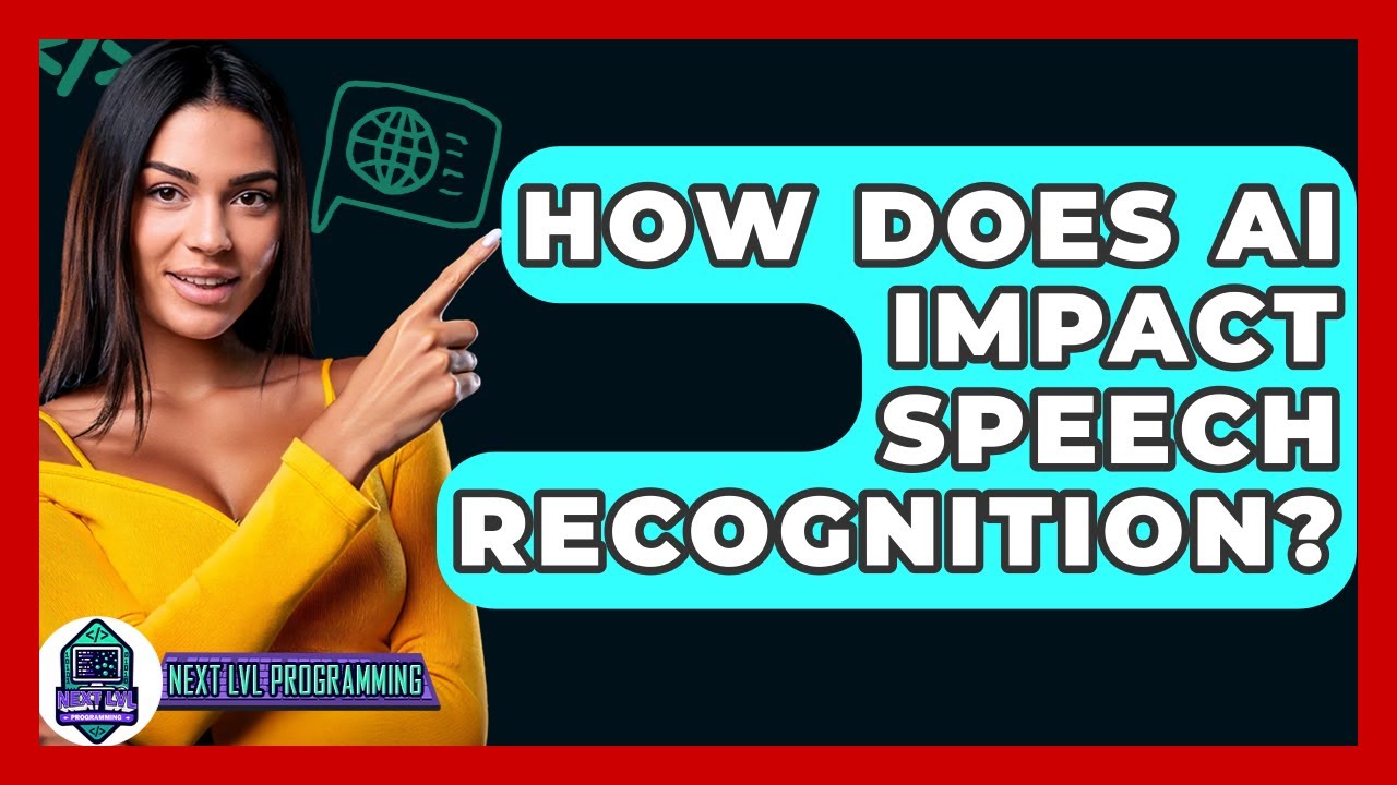 How Does AI Impact Speech Recognition? - Next LVL Programming