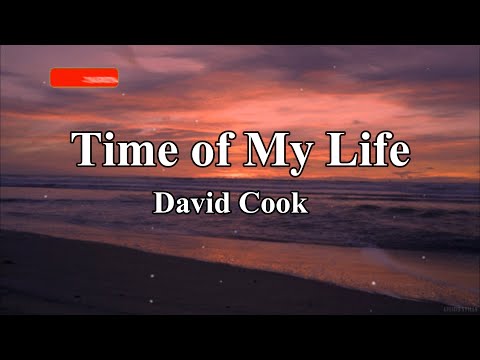 Time of My Life David Cook lyrics