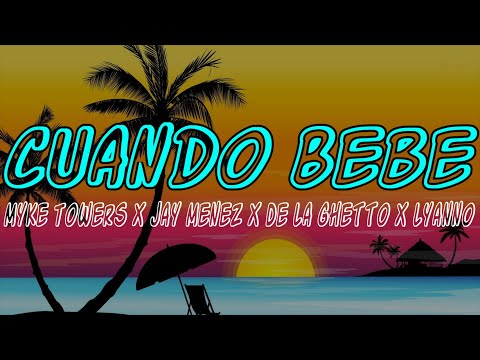 Myke Towers Ft. Jay Menez, De La Ghetto, Lyanno - Cuando Bebe (Letra/Lyrics)