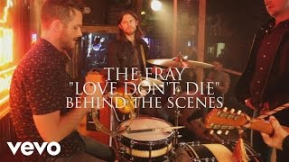 The Fray - Love Don&#39;t Die - Behind The Scenes
