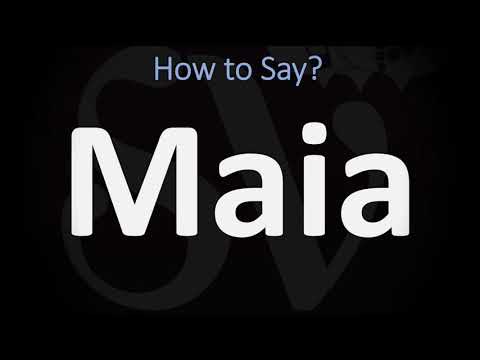 How to Pronounce Maia? (CORRECTLY)