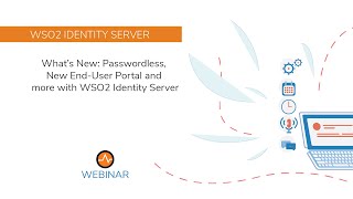 Passwordless, New End User Portal and More with WSO2 Identity Server, WSO2 Webinar