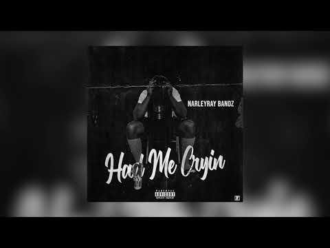 Narley Ray Bandz - Had Me Cryin (Official Audio)