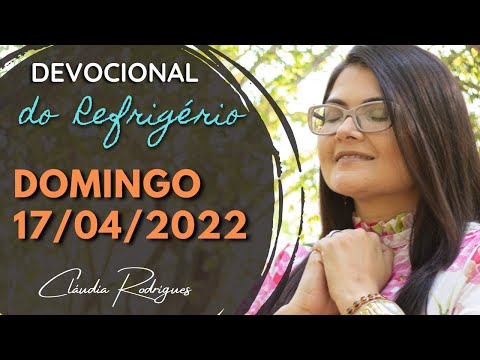 17/04/22 Devocional do Refrigério - Palavra e oração de hoje - Cláudia Rodrigues.