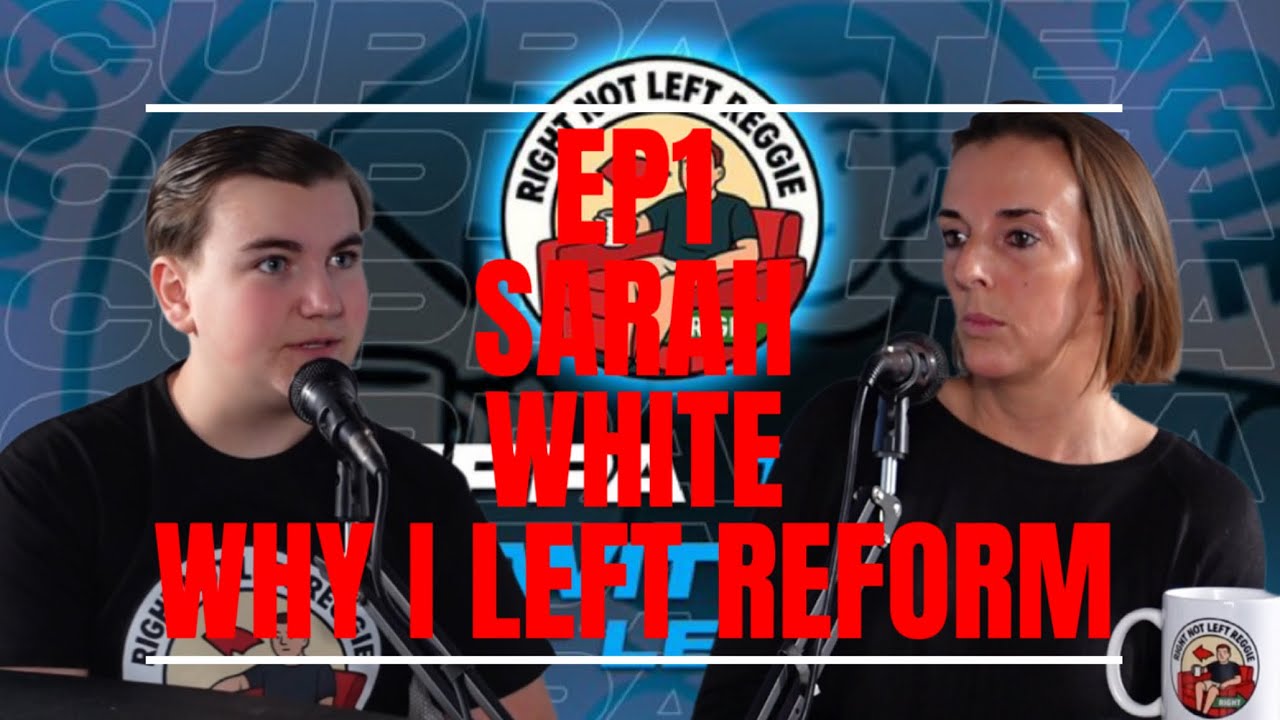 Sarah White Why I Left Reform And The Migrant Crisis: EP1Cuppa Tea With Right Not Left Reggie