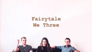 We Three ~ Fairytale (lyrics)