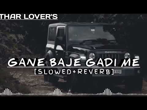 #GANE BAJE GADI ME[SLOWED+REVERB].Instagram trending song. thar lovers