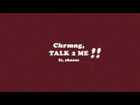 Chrmng, x shoose - TALK 2 ME !! (lyric video)