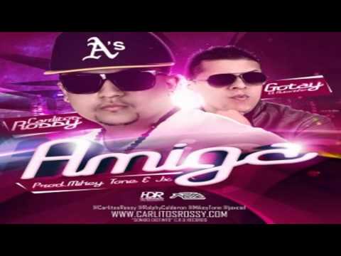 Carlitos Rossy Ft. Gotay 'El Autentiko' - Amiga (Prod. by JX & Mikey Tone)