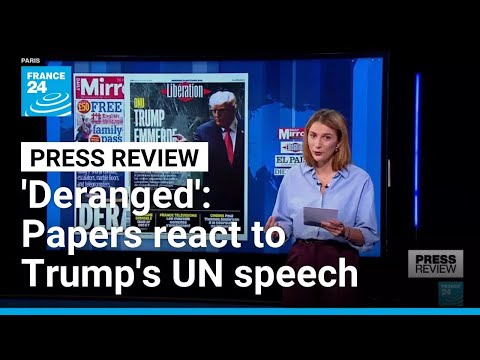 'Deranged', 'staggering', 'incoherent': Papers react to Trump's UN speech • FRANCE 24 English
