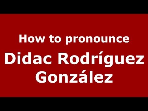 How to pronounce Didac Rodríguez González (Spanish/Spain) - PronounceNames.com