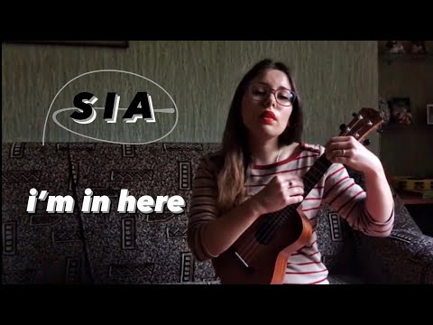 sia - i’m in here / ukulele cover