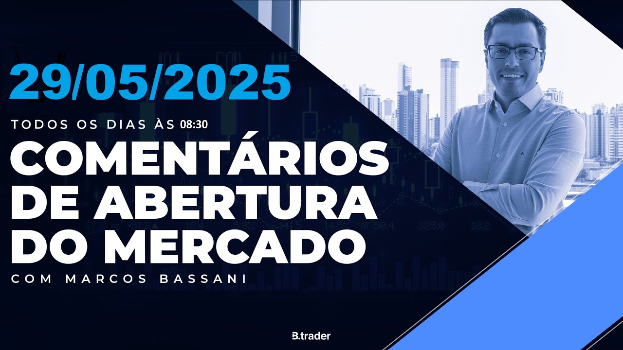 🔴COMENTÁRIO DE ABERTURA DO MERCADO | AO VIVO | 29/05/2025 | B.TRADER