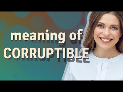 Corruptible | meaning of Corruptible