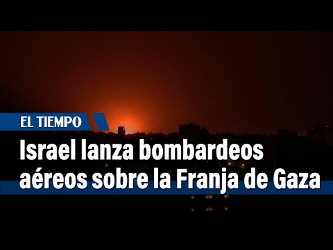 Israel lanza bombardeos aéreos tras lanzamiento de cohete desde Franja de Gaza | El Tiempo