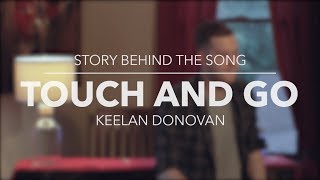 Keelan Donovan - Touch And Go // Story Behind The Song