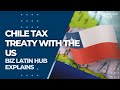 Tax treaty with Chile and USA - Biz Latin Hub Explains