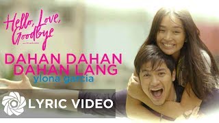 Dahan Dahan Dahan Lang - Ylona Garcia (Lyrics) | &quot;Hello, Love, Goodbye&quot; OST