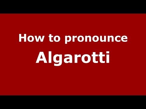 How to pronounce Algarotti (Italian/Italy) - PronounceNames.com