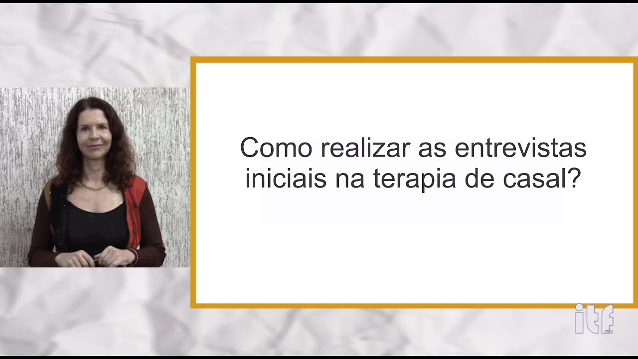 Como realizar as entrevistas iniciais na terapia de casal? / Formação em Terapia de Casal e família