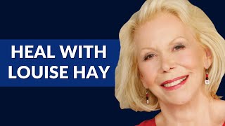 Louise Hay's Best Meditations for Self-Love, Healing & Forgiveness