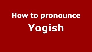 How to pronounce Yogish