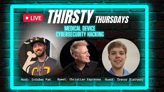 Thirsty Thursdays Live Show With Christian Espinosa & Trevor Slattery - Medical Device Hacking