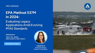 ALS Webinar: EPA Method 537M in 2024: Evaluating Legacy Applications Amid Evolving PFAS Standards