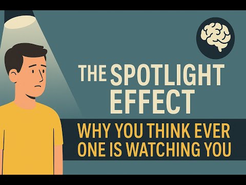 The Spotlight Effect: Why You Think Everyone Is Watching You | Psychology Explained