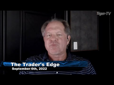 September 6th, The Trader's Edge with Steve Rhodes on TFNN - 2022