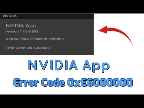 How to fix NVIDIA App Error Code 0xE6000000 in Windows 11