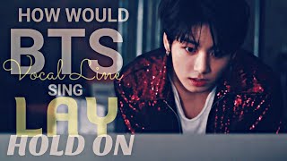 How Would BTS Vocal Line Sing Hold On - Lay | LINE DISTRIBUTION