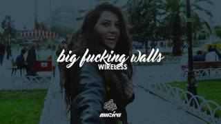 Wireless - Big Fucking Walls (Radio Mix)