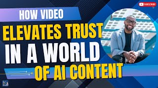 How Video Elevates Trust in a World of AI Content