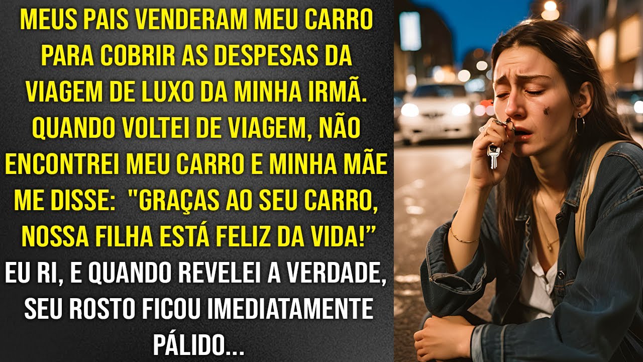 Meus pais venderam meu sonhado carro para a viagem da minha irmã para Londres, mas ficaram em choque