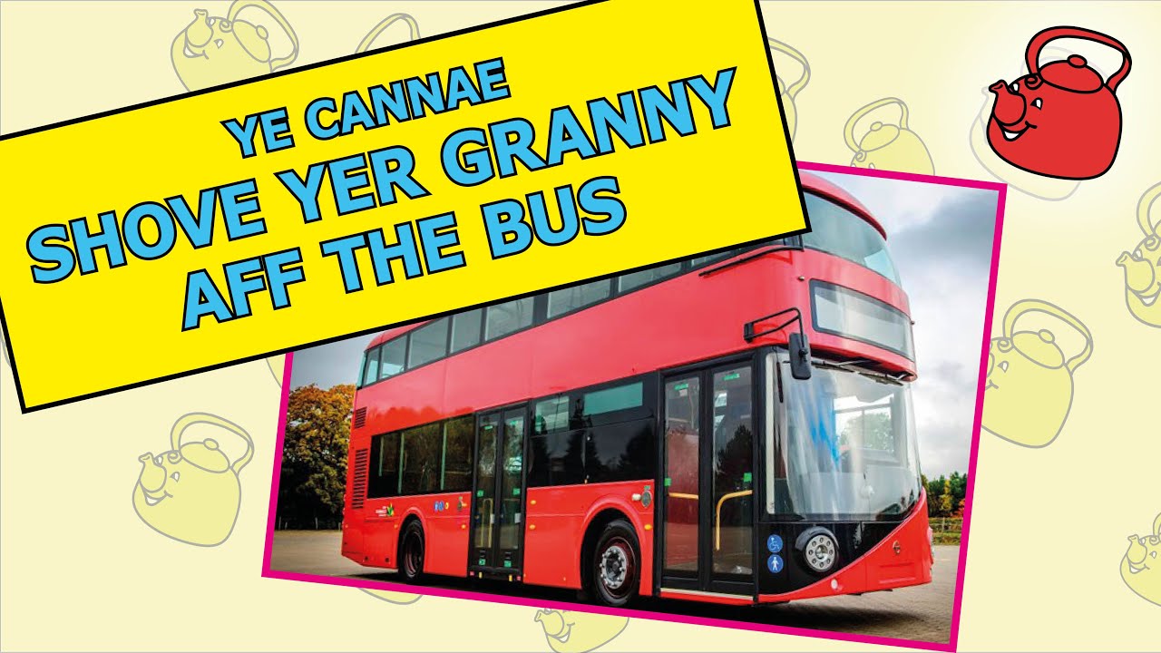 Shove Yer Granny Aff The Bus