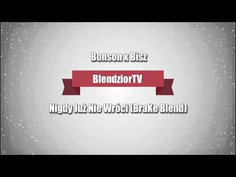 Bonson x Bisz - Nigdy Już Nie Wróci (BraKe Blend)