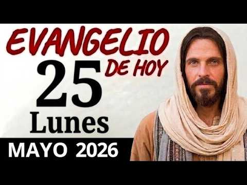 EVANGELIO DE HOY LUNES 25 DE MAYO DEL 2026
