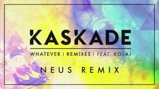 Kaskade - Whatever Ft KOLAJ (NEUS Remix)