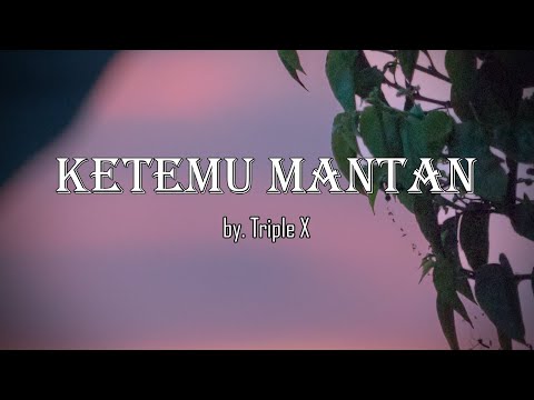 Ketemu Mantan by. Triple X (Video Lyrics)