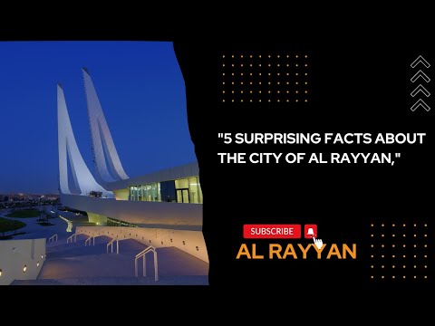 "5 SURPRISING FACTS ABOUT THE CITY OF AL RAYYAN, QATAR"