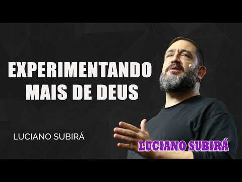 EXPERIMENTANDO MAIS DE DEUS -  Luciano Subirá