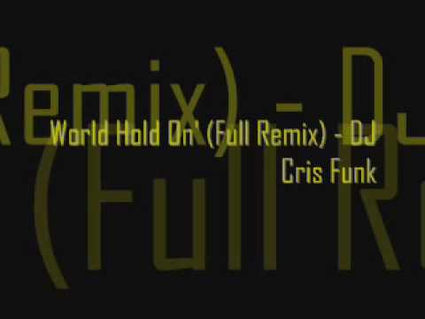 DJ Cris Funk - World Hold On' (Full Remix)