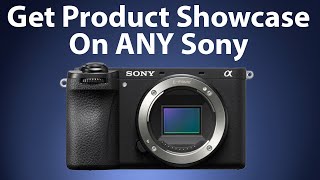 Unlock Product Showcase Mode On Every Sony Camera