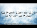 Do People Have the Right to Smoke in Public ...