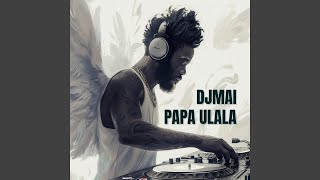 Download lagu DJMAI PAPA ULALA mp3