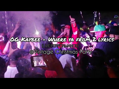 OG Kaybee - Where Ya From 2 Lyrics (Live Performance @Vintage Christmas Party)